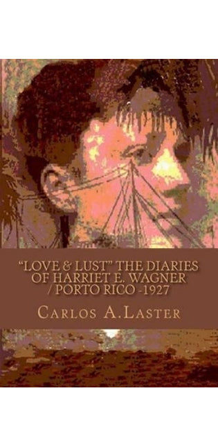 "LOVE & LUST" The Dairies of Harriet E. Wagner / Porto Rico -1927
