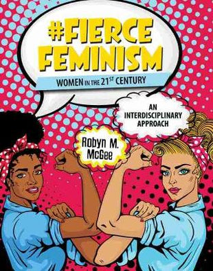 #Fierce Feminism: Women in the 21st Century: An Interdisciplinary Approach