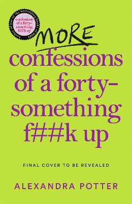 More Confessions of a Forty-Something F**k Up