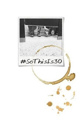#SoThisIs30