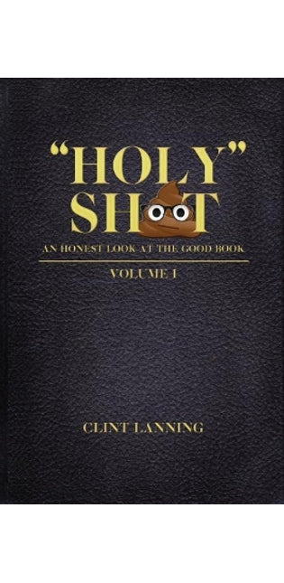 "Holy" Shit - An Honest Look at the Good Book