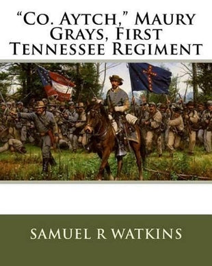 "Co. Aytch," Maury Grays, First Tennessee Regiment