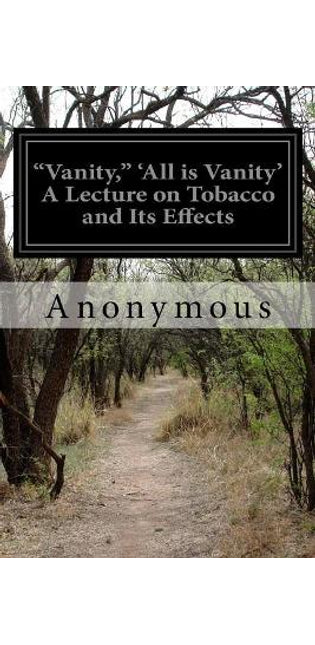"Vanity," 'All is Vanity' A Lecture on Tobacco and Its Effects