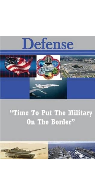 "Time To Put The Military On The Border"