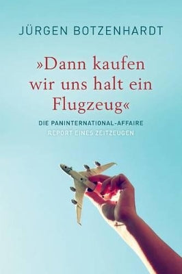 "Dann kaufen wir uns halt ein Flugzeug"
