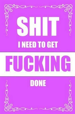 Shit I need to get FUCKING Done