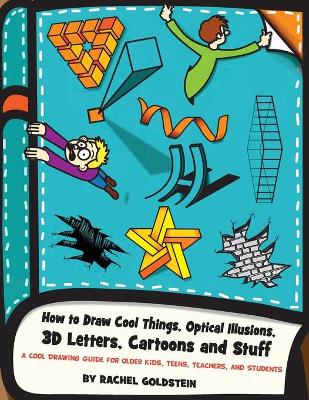 How to Draw Cool Things, Optical Illusions, 3D Letters, Cartoons and Stuff