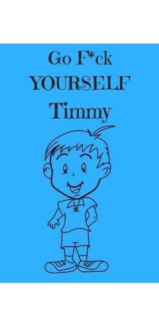 Go F*ck Yourself Timmy