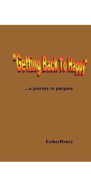 "Getting Back To Happy".....a journey to purpose