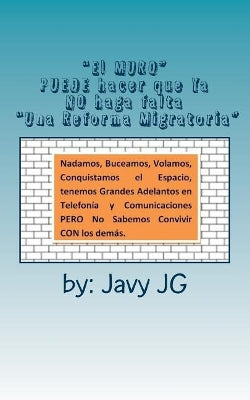"El MURO" PUEDE hacer que Ya NO haga falta "Una Reforma Migratoria"