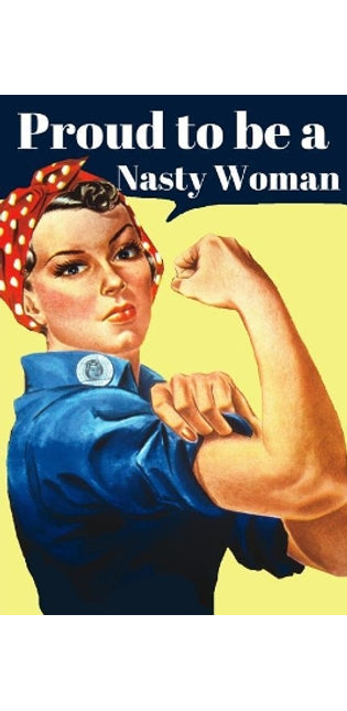 Proud To Be A Nasty Woman