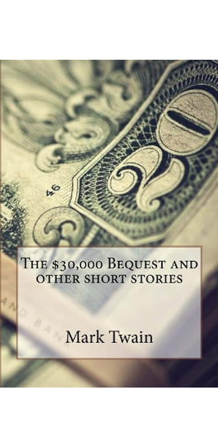 $30,000 Bequest and other short stories Mark Twain