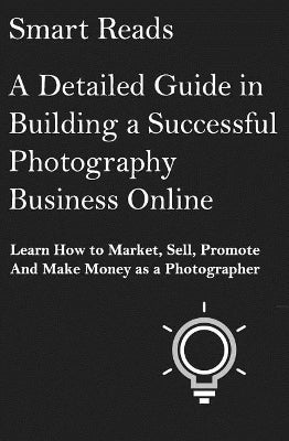 Detailed Guide in Building a Successful Photography Business Online