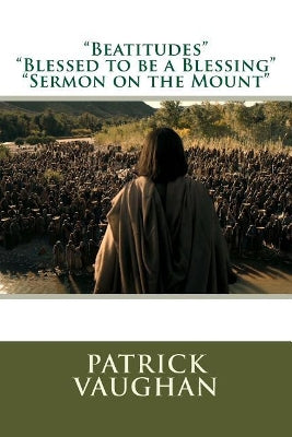 "Beatitudes", Blessed to be a Blessing";"Sermon on the Mount"