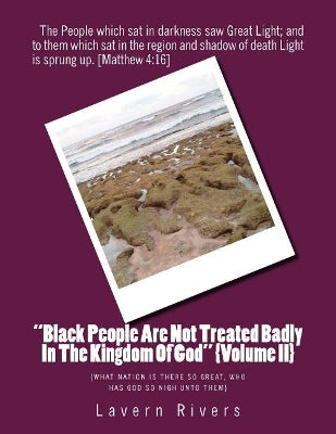 "Black People Are Not Treated Badly In The Kingdom Of God" {Volume II}
