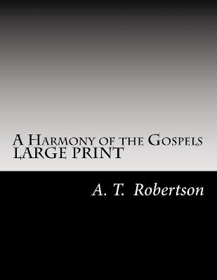 Harmony of the Gospels By A. T. Robertson