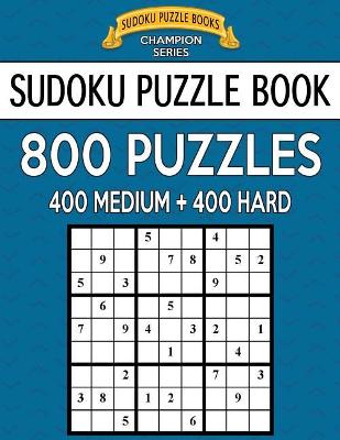 Sudoku Puzzle Book, 800 Puzzles, 400 MEDIUM and 400 HARD