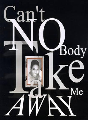 "Can't Nobody Take Me Away!"