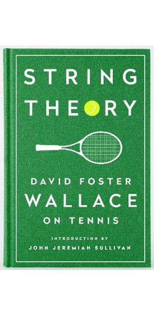 String Theory: David Foster Wallace On Tennis