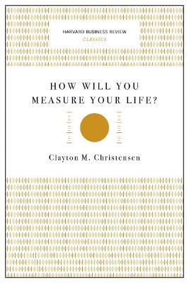 How Will You Measure Your Life? (Harvard Business Review Classics)