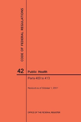 Code of Federal Regulations Title 42, Public Health, Parts 400-413, 2017