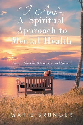 "I Am" A Spiritual Approach to Mental Health