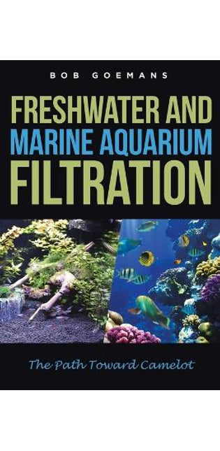 Freshwater and Marine Aquarium Filtration The Path Toward Camelot