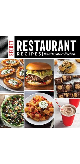 Secret Restaurant Recipes: The Ultimate Collection