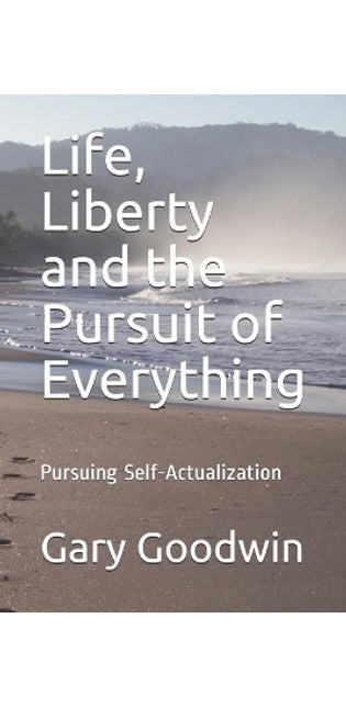 Life, Liberty and the Pursuit of Everything
