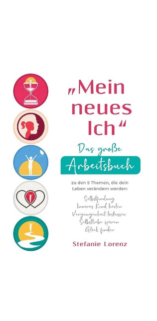 "Mein neues Ich - Das große Arbeitsbuch zu den 5 Themen, die dein Leben verändern werden