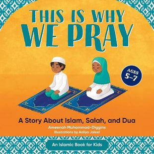 This Is Why We Pray: An Islamic Book for Kids