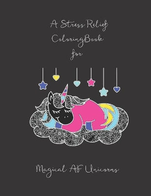 Stress Relief Coloring Book for Magical AF Unicorns