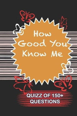 How Good You Know Me Quiz Of 150+ Questions