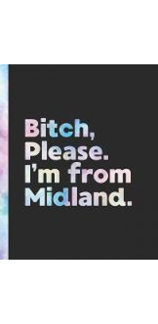 Bitch, Please. I'm From Midland.