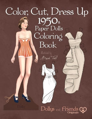 Color, Cut, Dress Up 1950s Paper Dolls Coloring Book, Dollys and Friends Originals