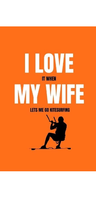 I love it when my wife lets me go kitesurfing