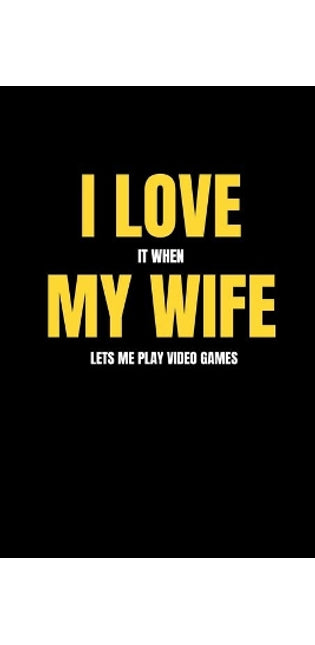 I love it when my wife lets me play video games