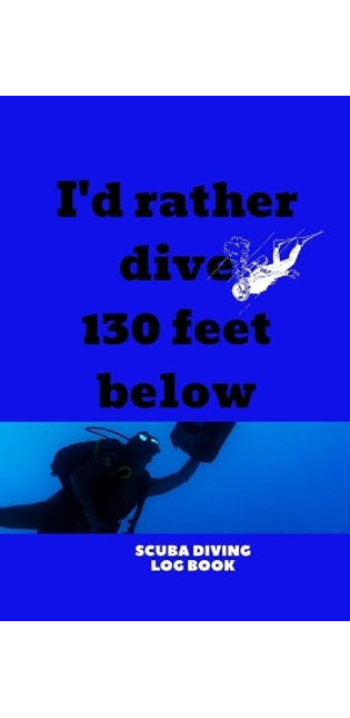 I'd Rather Dive 130 Feet Below