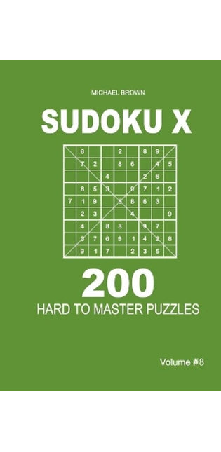 Sudoku X - 200 Hard to Master Puzzles 9x9 (Volume 8)