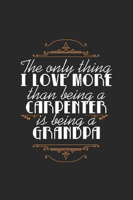 Only Thing I Love More Than Being a Carpenter Is Being A Grandpa