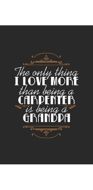 Only Thing I Love More Than Being a Carpenter Is Being A Grandpa
