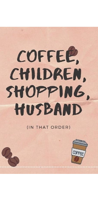 Coffee, Children, Shopping, Husband...