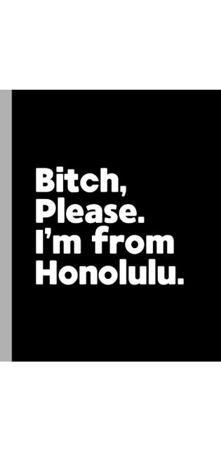 Bitch, Please. I'm From Honolulu.