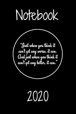 "Just when you think it can't get any worse, it can. And just when you think it can't get any better, it can."Notebook