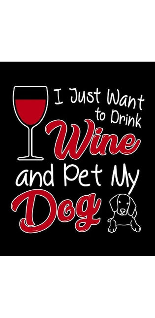 I Just Want To Drink Wine and Pet My Dog