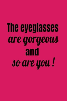Eyeglasses Are Gorgeous And So Are You!