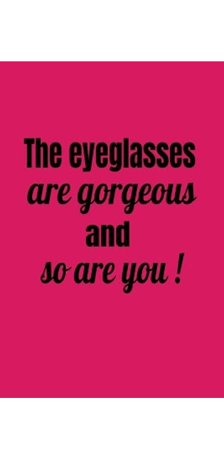 Eyeglasses Are Gorgeous And So Are You!