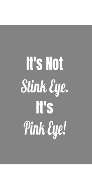 It's Not Stink Eye. It's Pink Eye!