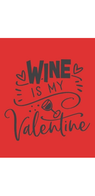 Wine Is My Valentine