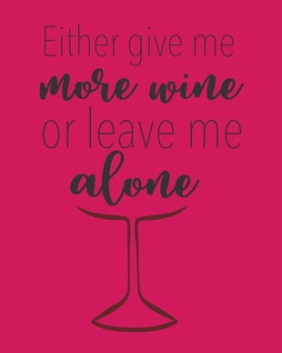 Either Give Me More Wine or Leave Me Alone